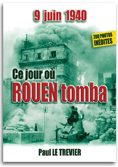 9 juin 1940  ROUEN tombe aux main des Allemands et de la 5e Panzer par Paul Le Trevier