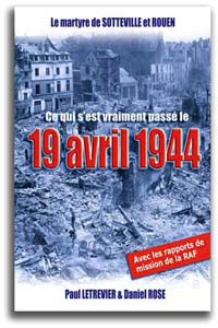 ce qui s'est vraiment passé lors du bombardement du 19 avril 1944 à Rouen (Normandie) par Paul Le Trevier